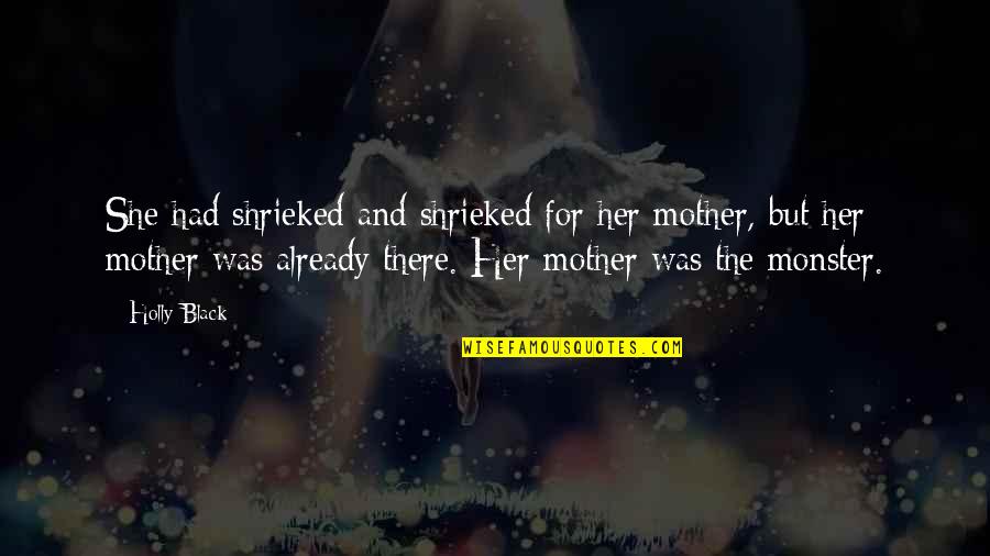 Ortetika Quotes By Holly Black: She had shrieked and shrieked for her mother,