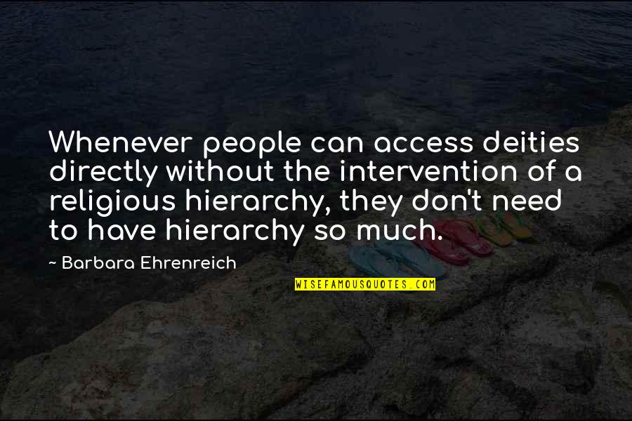 Orthena Quotes By Barbara Ehrenreich: Whenever people can access deities directly without the Orthena Quotes By Barbara Ehrenreich: Whenever people can access deities directly without the