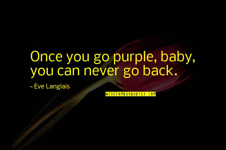 Ortho Kauai Quotes By Eve Langlais: Once you go purple, baby, you can never