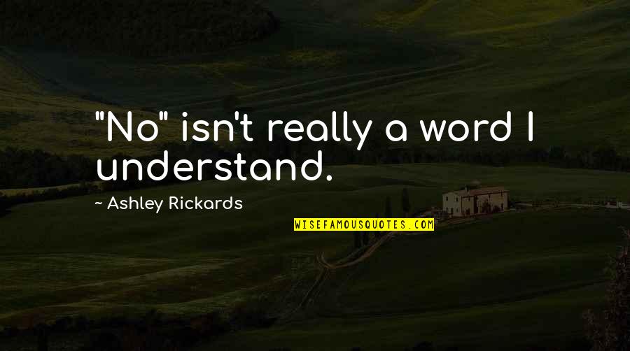 Orthodontia Pronunciation Quotes By Ashley Rickards: "No" isn't really a word I understand. Orthodontia Pronunciation Quotes By Ashley Rickards: "No" isn't really a word I understand.