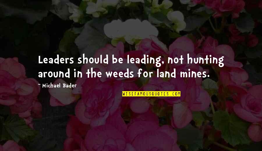 Orthodontic Assistant Quotes By Michael Bader: Leaders should be leading, not hunting around in