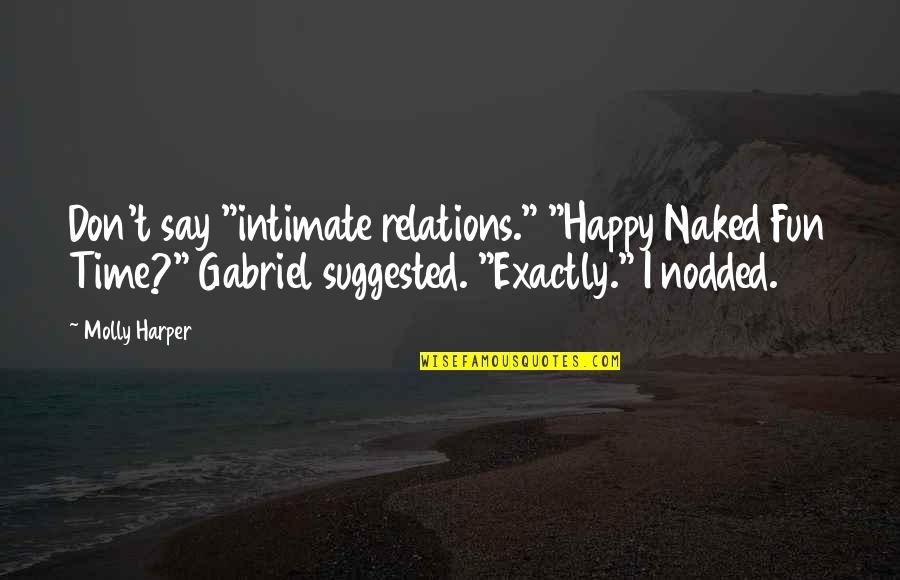 Orthodontic Assistant Quotes By Molly Harper: Don't say "intimate relations." "Happy Naked Fun Time?"