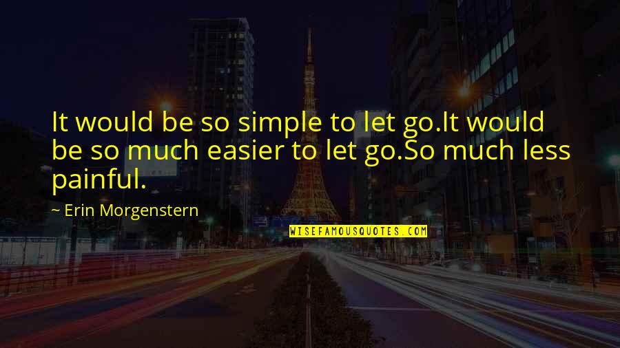 Orthodontically Quotes By Erin Morgenstern: It would be so simple to let go.It Orthodontically Quotes By Erin Morgenstern: It would be so simple to let go.It