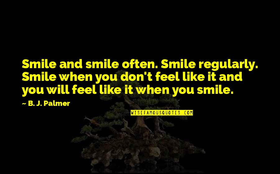 Orthodontist Insurance Quotes By B. J. Palmer: Smile and smile often. Smile regularly. Smile when