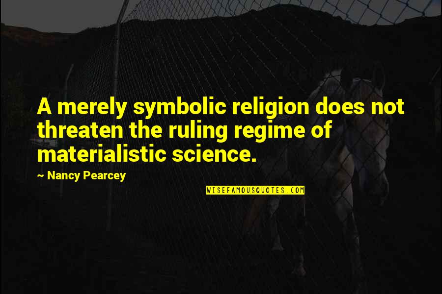Orthodontists Pasadena Quotes By Nancy Pearcey: A merely symbolic religion does not threaten the