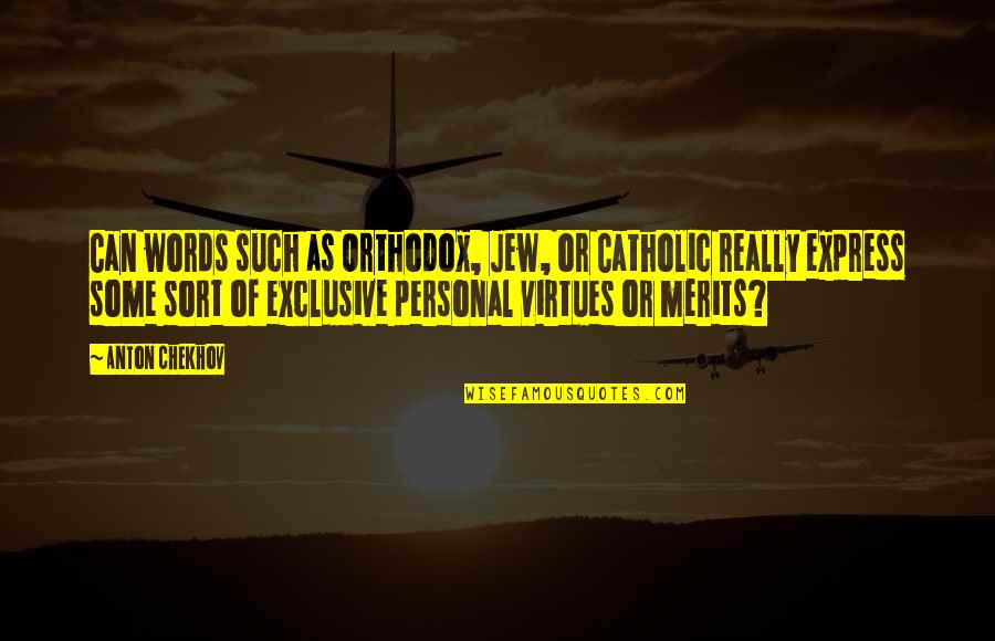 Orthodox Jew Quotes By Anton Chekhov: Can words such as Orthodox, Jew, or Catholic Orthodox Jew Quotes By Anton Chekhov: Can words such as Orthodox, Jew, or Catholic