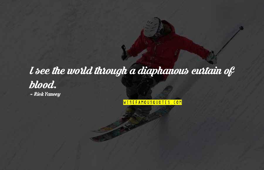 Orthodox Monks Quotes By Rick Yancey: I see the world through a diaphanous curtain Orthodox Monks Quotes By Rick Yancey: I see the world through a diaphanous curtain