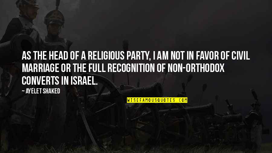 Orthodox Quotes By Ayelet Shaked: As the head of a religious party, I