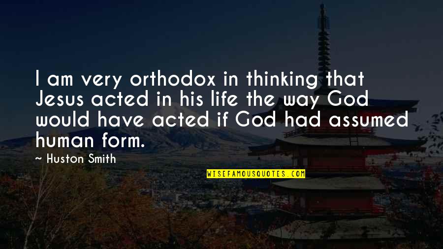 Orthodox Quotes By Huston Smith: I am very orthodox in thinking that Jesus