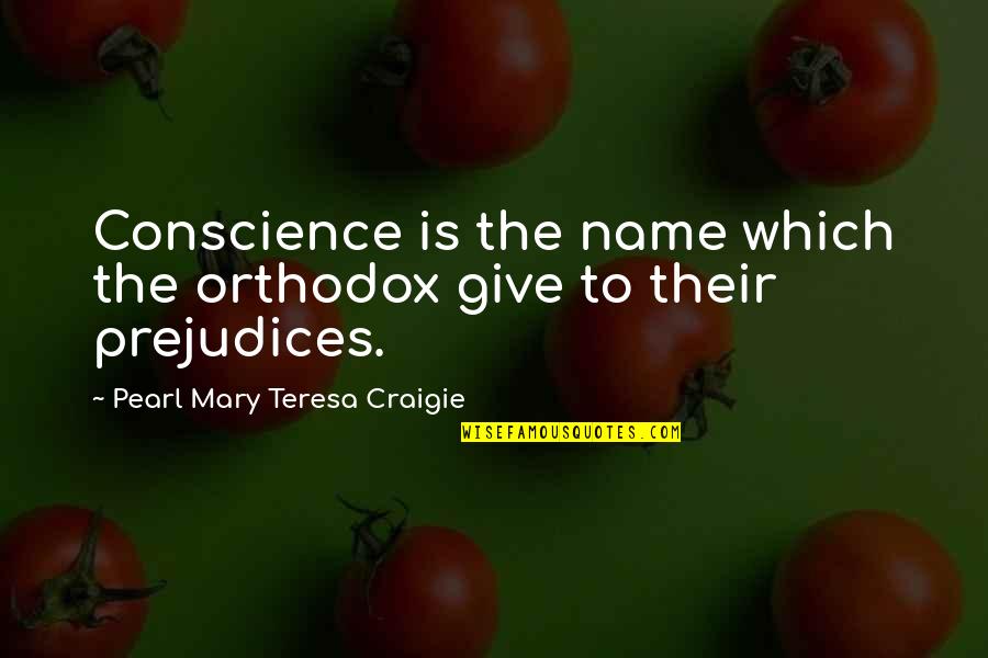 Orthodox Quotes By Pearl Mary Teresa Craigie: Conscience is the name which the orthodox give