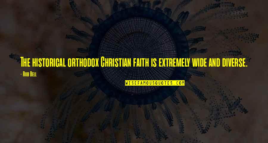 Orthodox Quotes By Rob Bell: The historical orthodox Christian faith is extremely wide