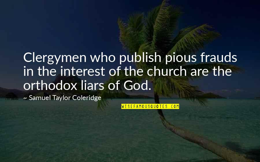 Orthodox Quotes By Samuel Taylor Coleridge: Clergymen who publish pious frauds in the interest