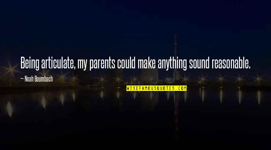 Orthodoxe Juden Quotes By Noah Baumbach: Being articulate, my parents could make anything sound