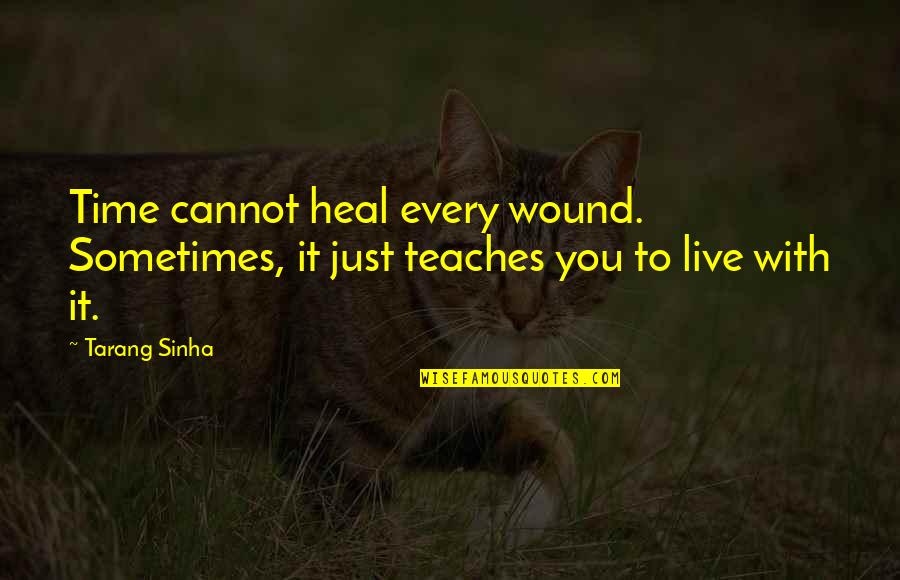 Orthodoxe Quotes By Tarang Sinha: Time cannot heal every wound. Sometimes, it just