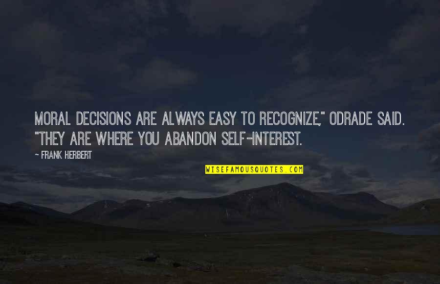 Orthodoxia Ellhnismos Quotes By Frank Herbert: Moral decisions are always easy to recognize," Odrade Orthodoxia Ellhnismos Quotes By Frank Herbert: Moral decisions are always easy to recognize," Odrade