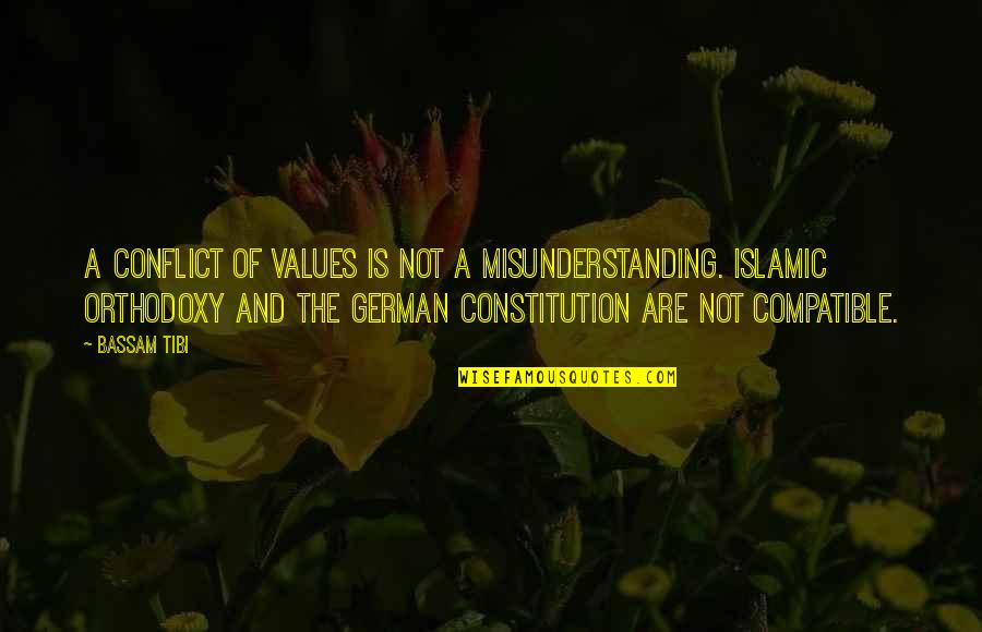 Orthodoxy's Quotes By Bassam Tibi: A conflict of values is not a misunderstanding.