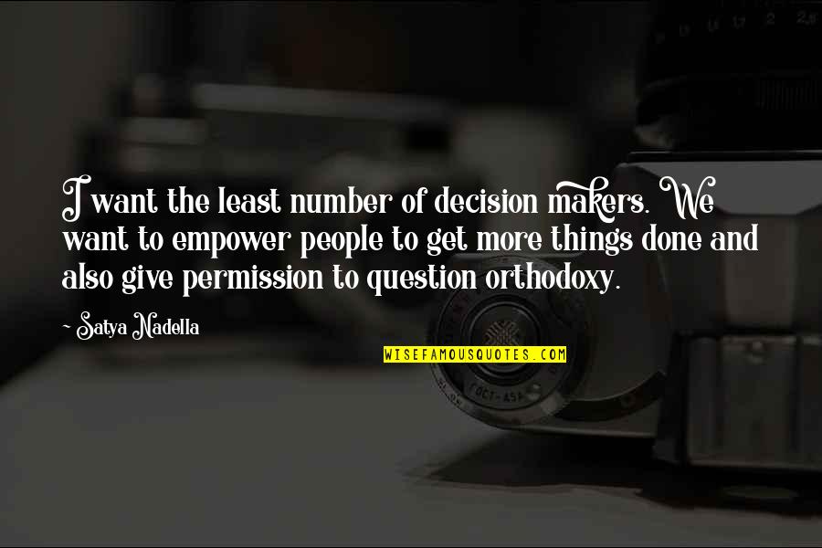 Orthodoxy's Quotes By Satya Nadella: I want the least number of decision makers.