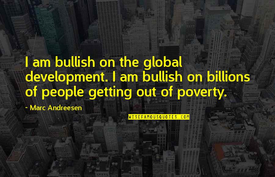 Orthogonal Lines Quotes By Marc Andreesen: I am bullish on the global development. I