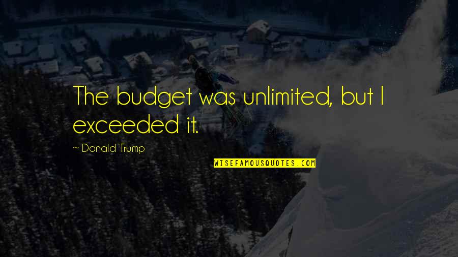 Orthogonality In Programming Quotes By Donald Trump: The budget was unlimited, but I exceeded it. Orthogonality In Programming Quotes By Donald Trump: The budget was unlimited, but I exceeded it.