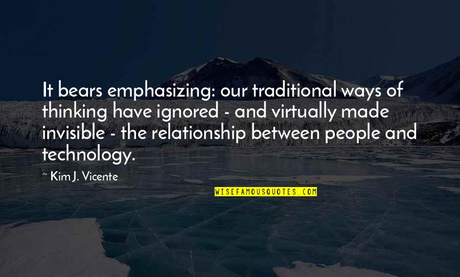 Orthogonality's Quotes By Kim J. Vicente: It bears emphasizing: our traditional ways of thinking
