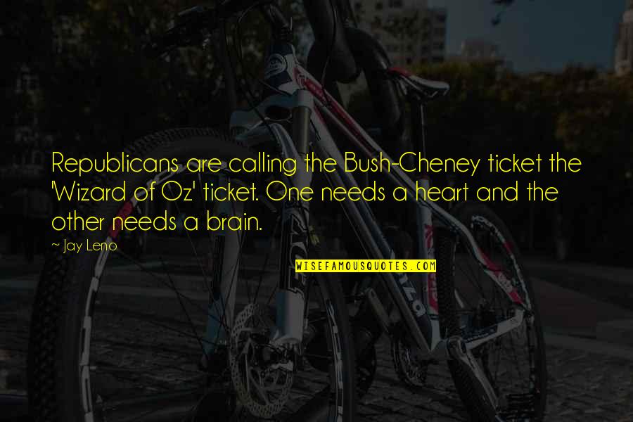 Orthographical La Quotes By Jay Leno: Republicans are calling the Bush-Cheney ticket the 'Wizard