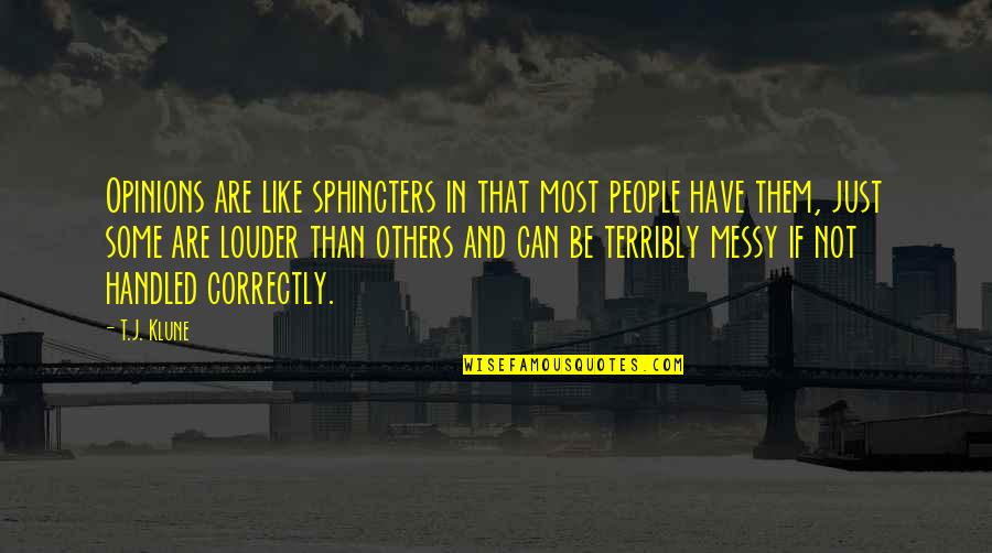 Orthopaedic Specialists Quotes By T.J. Klune: Opinions are like sphincters in that most people Orthopaedic Specialists Quotes By T.J. Klune: Opinions are like sphincters in that most people