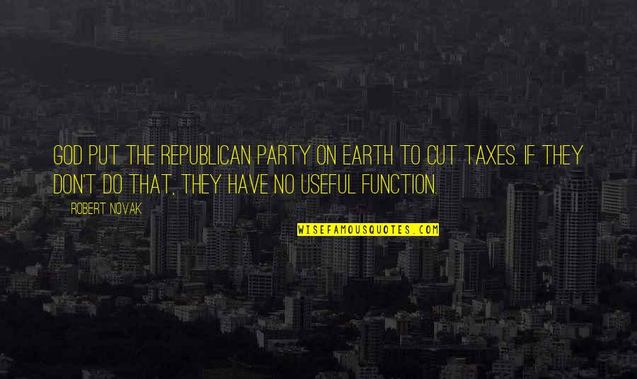 Orthopedic Book Quotes By Robert Novak: God put the Republican Party on earth to