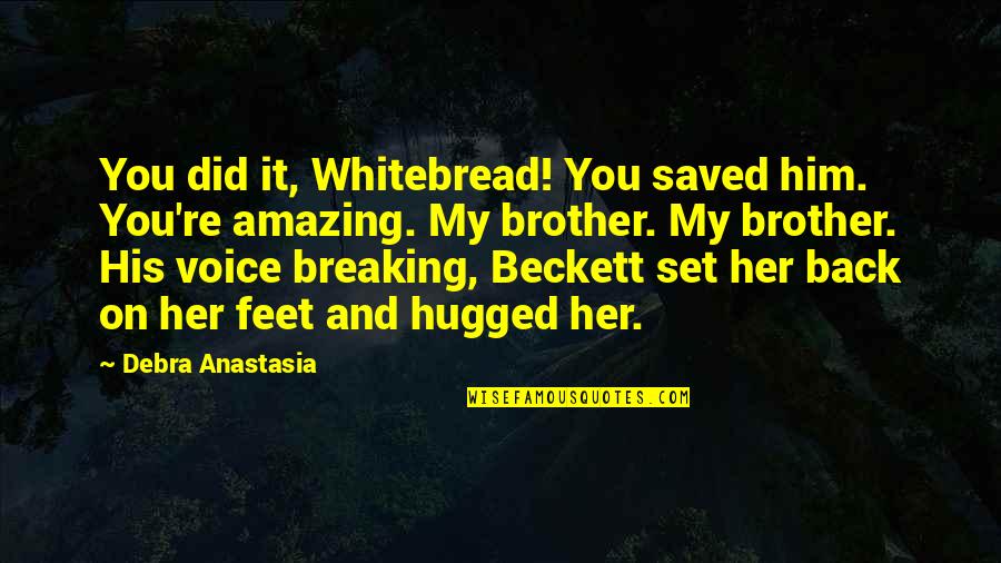 Orthopedic Impairment Quotes By Debra Anastasia: You did it, Whitebread! You saved him. You're