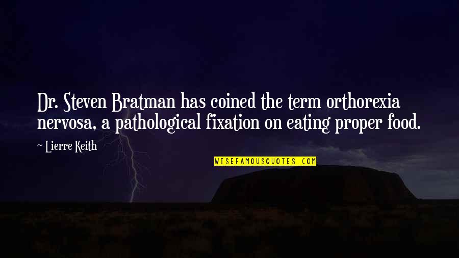 Orthorexia Nervosa Quotes By Lierre Keith: Dr. Steven Bratman has coined the term orthorexia Orthorexia Nervosa Quotes By Lierre Keith: Dr. Steven Bratman has coined the term orthorexia