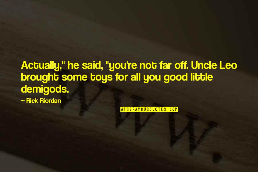Orthosis Quotes By Rick Riordan: Actually," he said, "you're not far off. Uncle Orthosis Quotes By Rick Riordan: Actually," he said, "you're not far off. Uncle