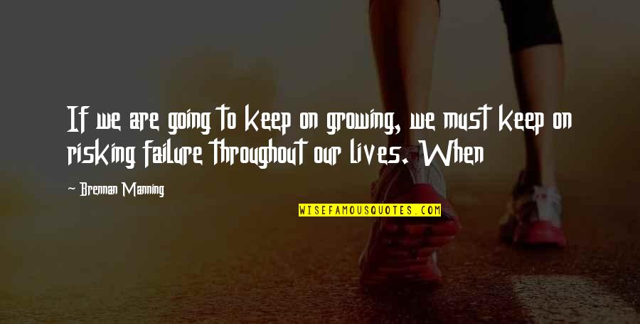 Ortiche In Inglese Quotes By Brennan Manning: If we are going to keep on growing, Ortiche In Inglese Quotes By Brennan Manning: If we are going to keep on growing,