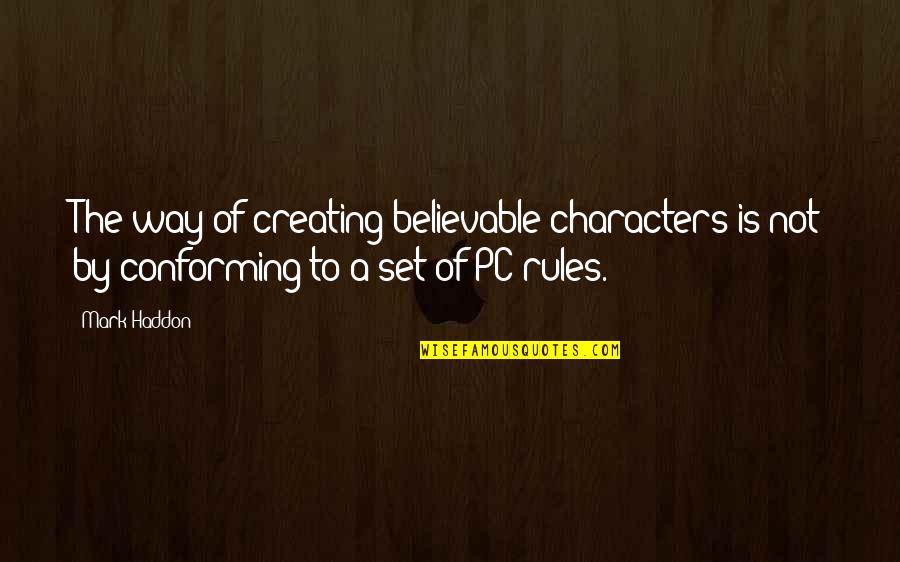 Ortiche In Inglese Quotes By Mark Haddon: The way of creating believable characters is not