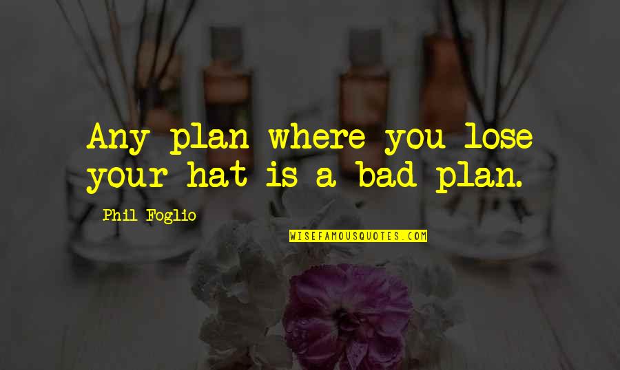 Ortiche In Inglese Quotes By Phil Foglio: Any plan where you lose your hat is Ortiche In Inglese Quotes By Phil Foglio: Any plan where you lose your hat is