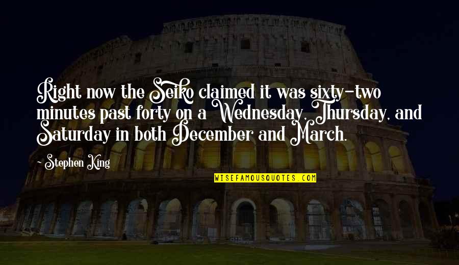 Ortie Comestible Quotes By Stephen King: Right now the Seiko claimed it was sixty-two Ortie Comestible Quotes By Stephen King: Right now the Seiko claimed it was sixty-two