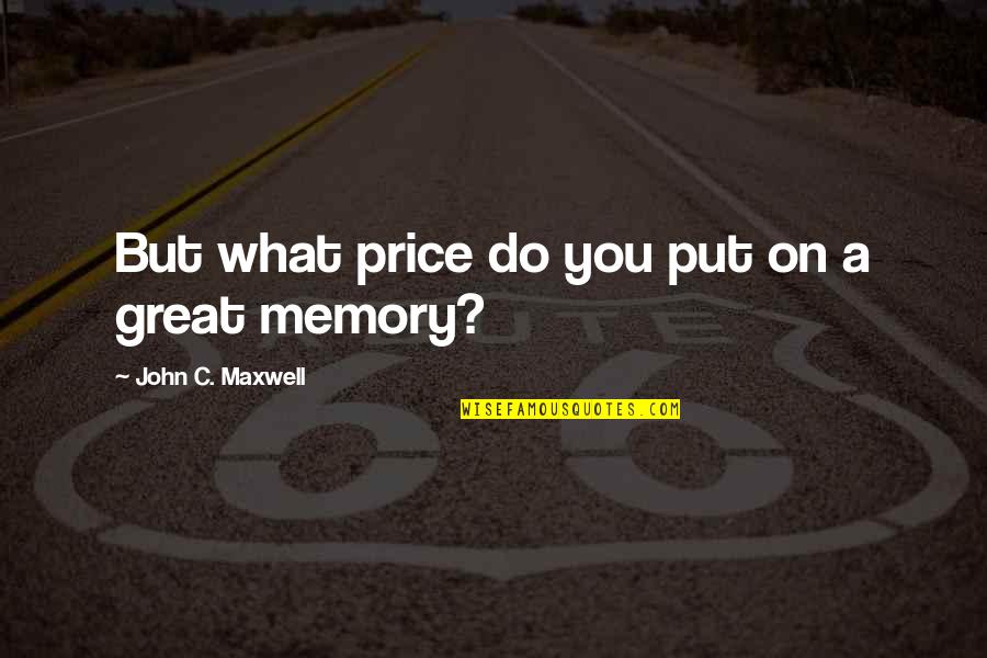 Ortie En Quotes By John C. Maxwell: But what price do you put on a