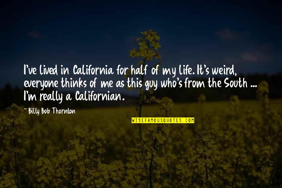 Ortie Quotes By Billy Bob Thornton: I've lived in California for half of my