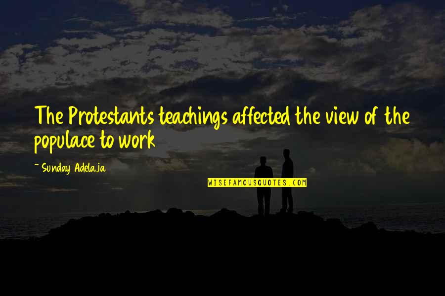 Ortilerri Quotes By Sunday Adelaja: The Protestants teachings affected the view of the Ortilerri Quotes By Sunday Adelaja: The Protestants teachings affected the view of the