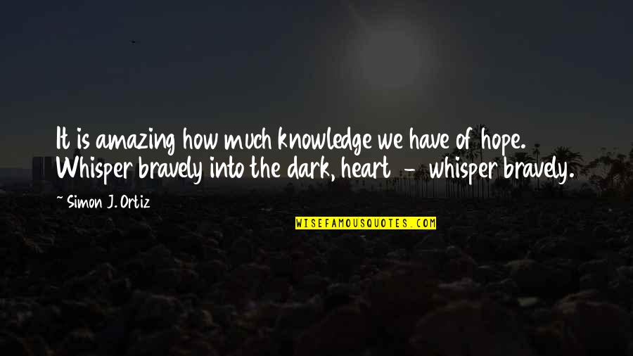 Ortiz Quotes By Simon J. Ortiz: It is amazing how much knowledge we have Ortiz Quotes By Simon J. Ortiz: It is amazing how much knowledge we have