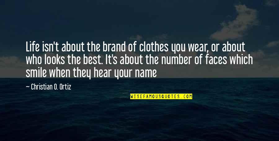 Ortiz's Quotes By Christian O. Ortiz: Life isn't about the brand of clothes you