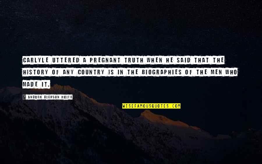 Ortloff Score Quotes By Andrew Dickson White: Carlyle uttered a pregnant truth when he said Ortloff Score Quotes By Andrew Dickson White: Carlyle uttered a pregnant truth when he said