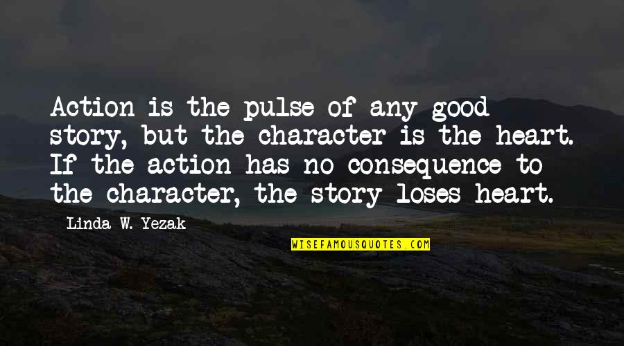Ortloff Score Quotes By Linda W. Yezak: Action is the pulse of any good story, Ortloff Score Quotes By Linda W. Yezak: Action is the pulse of any good story,