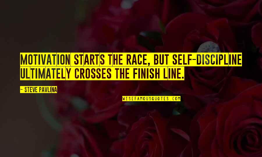 Ortloff Score Quotes By Steve Pavlina: Motivation starts the race, but self-discipline ultimately crosses