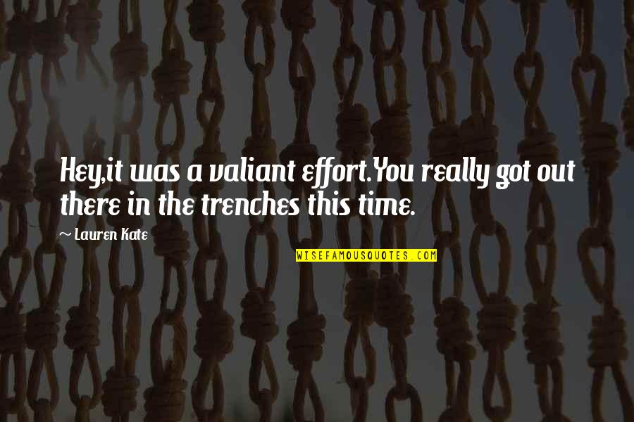 Ortlund Gentle Quotes By Lauren Kate: Hey,it was a valiant effort.You really got out