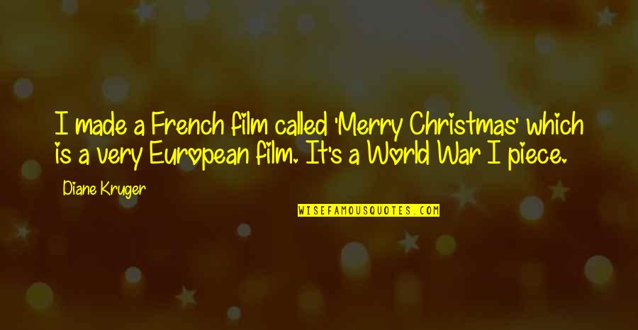 Ortman Cylinders Quotes By Diane Kruger: I made a French film called 'Merry Christmas' Ortman Cylinders Quotes By Diane Kruger: I made a French film called 'Merry Christmas'