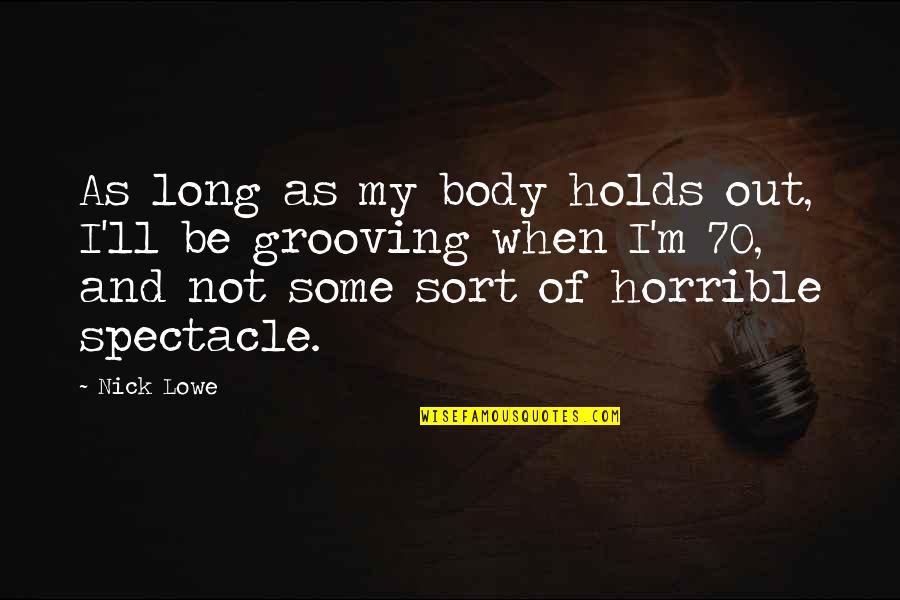 Ortmayer Hand Quotes By Nick Lowe: As long as my body holds out, I'll Ortmayer Hand Quotes By Nick Lowe: As long as my body holds out, I'll