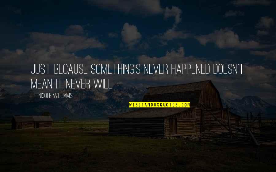 Ortmayer Pallet Quotes By Nicole Williams: Just because something's never happened doesn't mean it