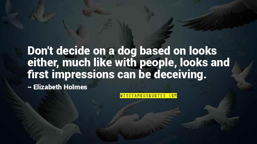 Ortmayer Stadium Quotes By Elizabeth Holmes: Don't decide on a dog based on looks