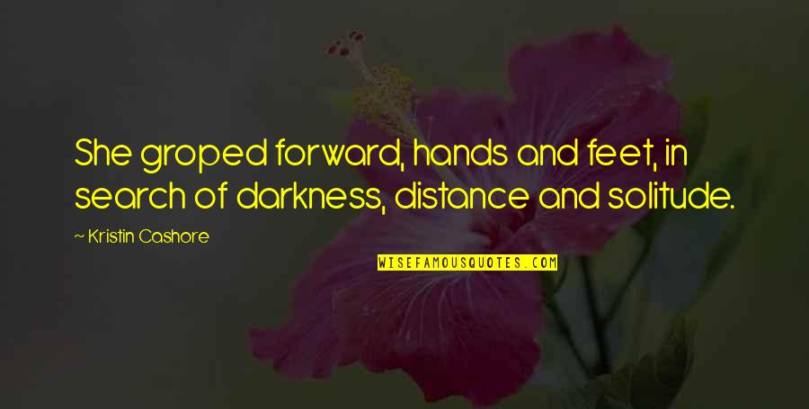 Ortodoks Nedir Quotes By Kristin Cashore: She groped forward, hands and feet, in search