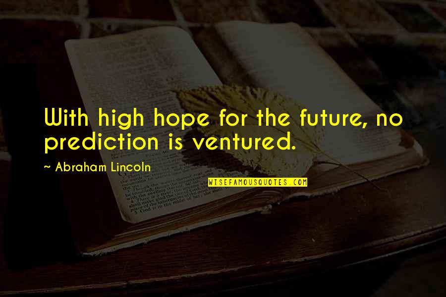 Ortodoxa Antonimo Quotes By Abraham Lincoln: With high hope for the future, no prediction Ortodoxa Antonimo Quotes By Abraham Lincoln: With high hope for the future, no prediction