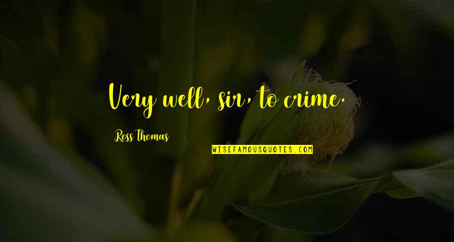 Ortodoxa Biserica Quotes By Ross Thomas: Very well, sir, to crime. Ortodoxa Biserica Quotes By Ross Thomas: Very well, sir, to crime.